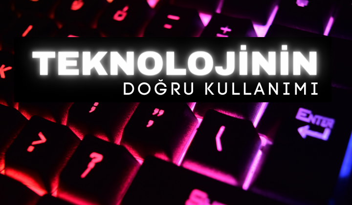 Teknolojinin Doğru Kullanımı