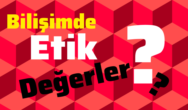 Bilişimde Etik Değerler