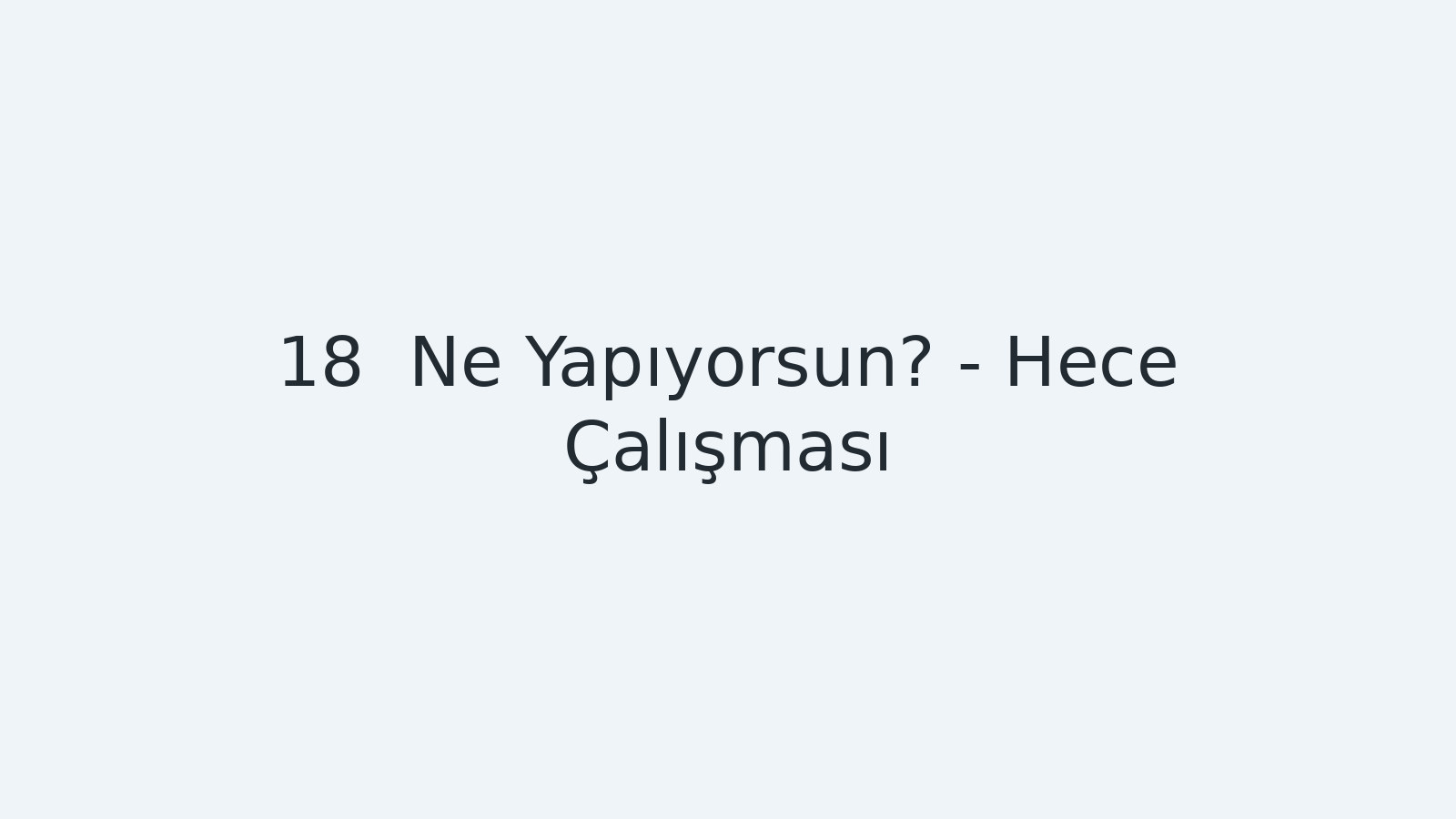 "Ne Yapıyorsun? - Hece Çalışması EBA TV - Yabancı Öğrenciler İçin Türkçe Dersi 24.11.2020 tarihli yayın içeriğidir."