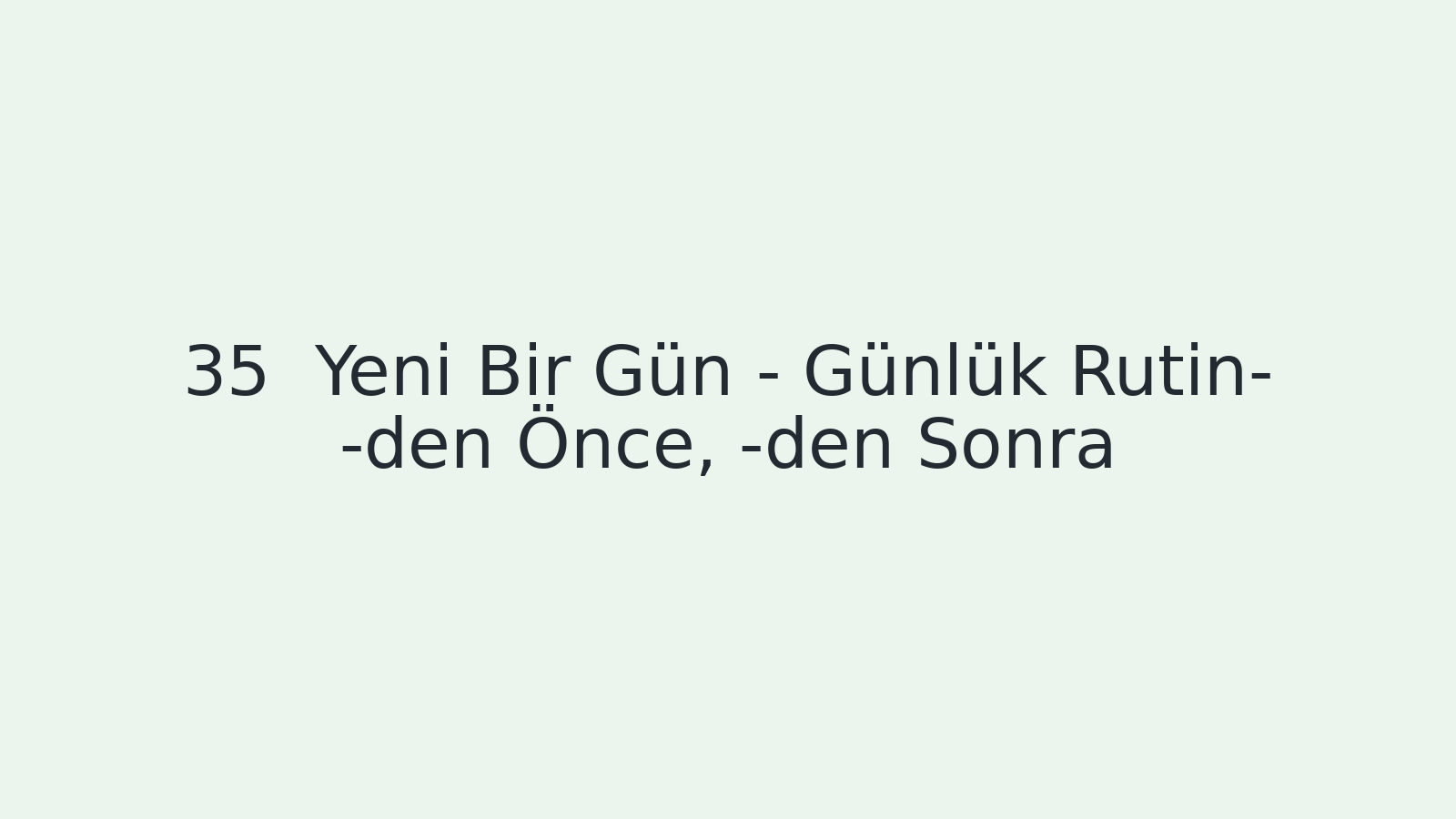 "Yeni Bir Gün - Günlük Rutin- -den Önce, -den Sonra EBA TV - Yabancı Öğrenciler İçin Türkçe Dersi 15.02.2021 tarihli yayın içeriğidir."
