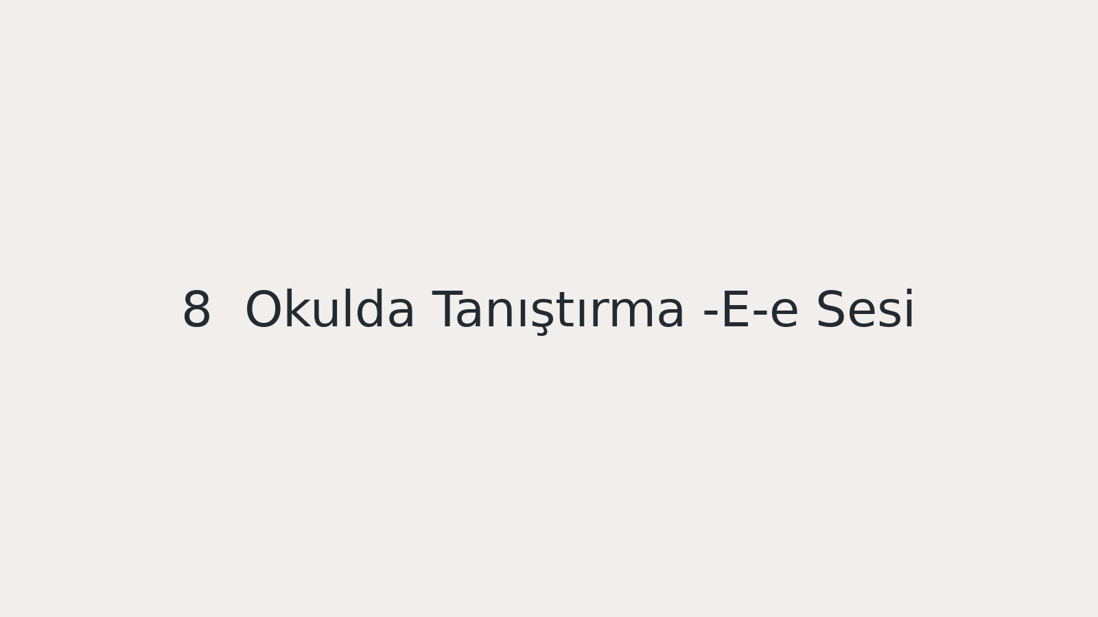 "Okulda Tanıştırma -E-e Sesi EBA TV - Yabancı Öğrenciler için Türkçe Dersi 06.10.2020 tarihli yayın içeriğidir."