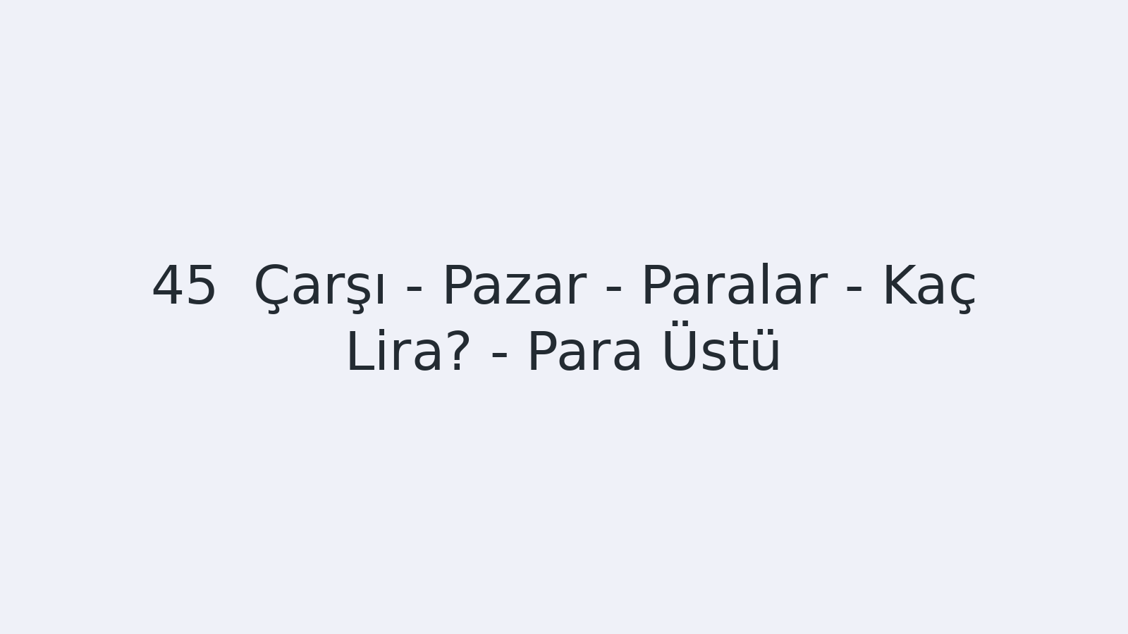 "Çarşı - Pazar - Paralar - Kaç Lira? - Para Üstü EBA TV - Yabancı Öğrenciler İçin Türkçe Dersi 22.03.2021 tarihli yayın içeriğidir."