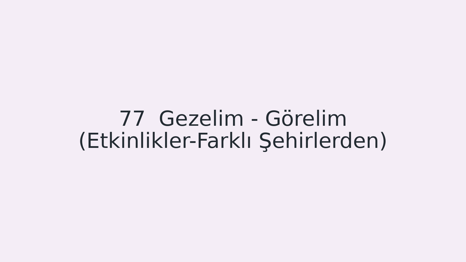 "Gezelim - Görelim (Etkinlikler-Farklı Şehirlerden) EBA TV - Yabancı Öğrenciler İçin Türkçe Dersi 15.04.2021 tarihli yayın içeriğidir."