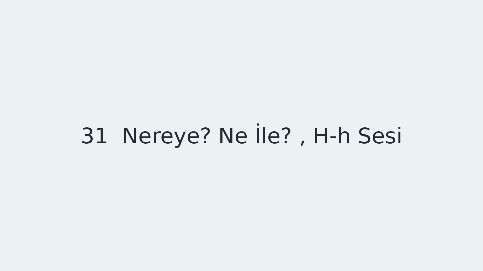 "Nereye? Ne İle? , H-h Sesi EBA TV - Yabancı Öğrenciler için Türkçe Dersi 08.12.2020 tarihli yayın içeriğidir."