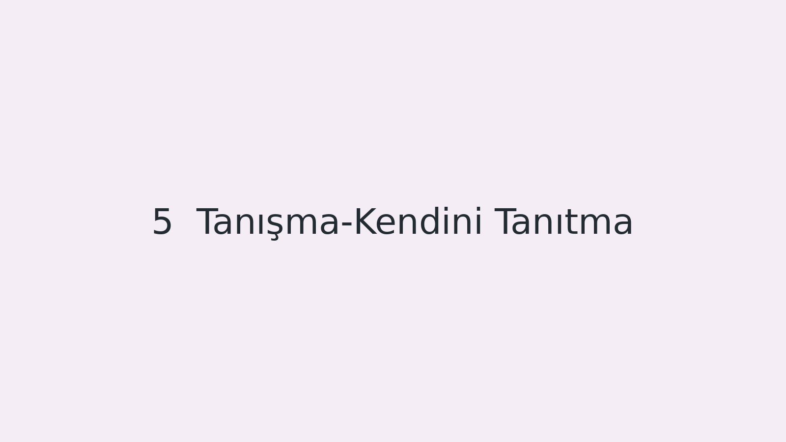 "Tanışma-Kendini Tanıtma EBA TV - Yabancı Öğrenciler için Türkçe Dersi 29.09.2020 tarihli yayın içeriğidir."