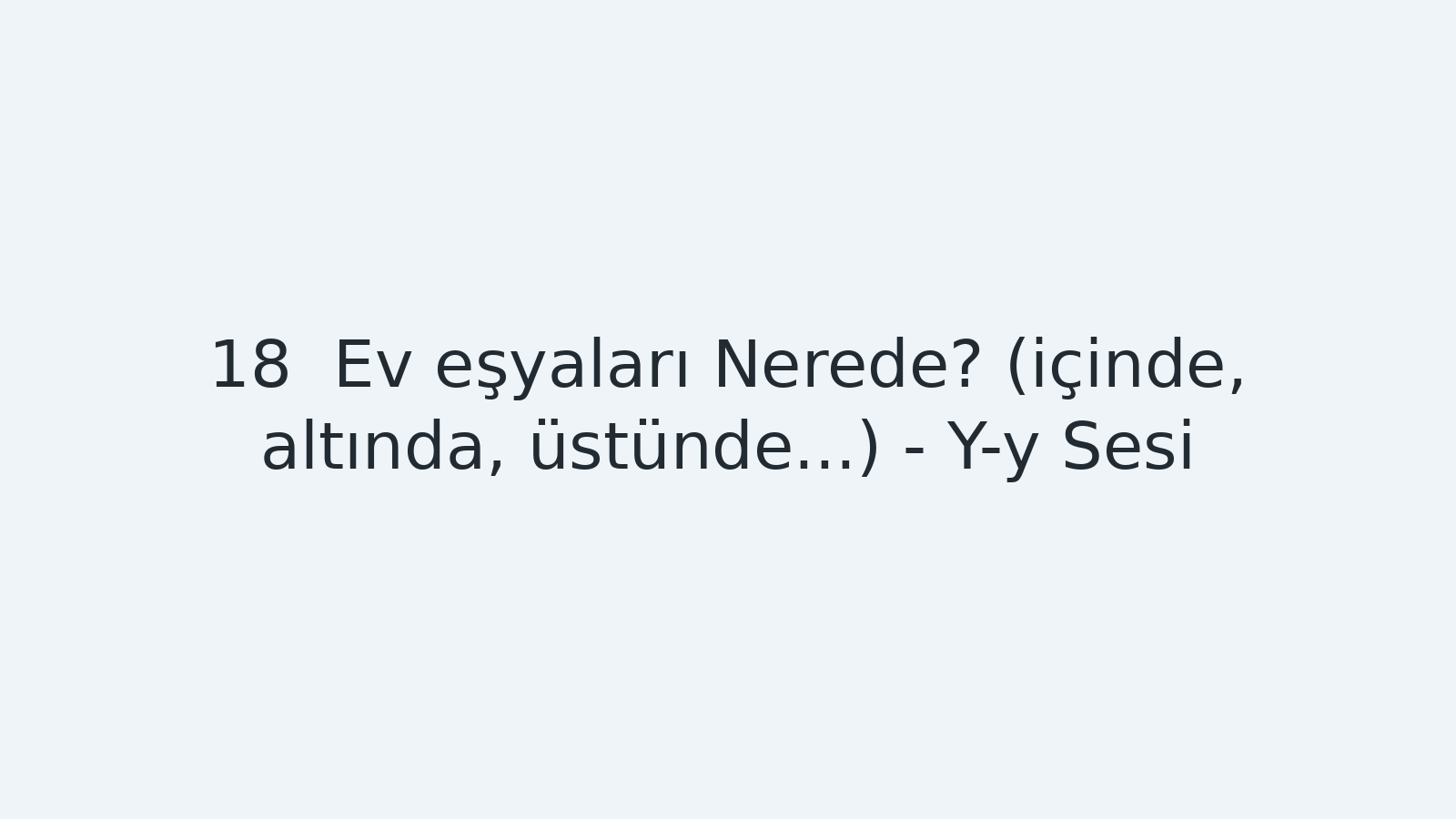 "Ev eşyaları Nerede? (içinde, altında, üstünde...) - Y-y Sesi EBA TV - Yabancı Öğrenciler için Türkçe Dersi 02.11.2020 tarihli yayın içeriğidir."