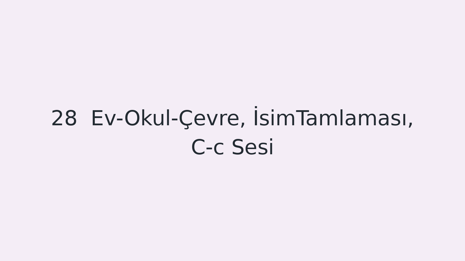 "Ev-Okul-Çevre, İsimTamlaması, C-c Sesi EBA TV - Yabancı Öğrenciler için Türkçe Dersi 02.12.2020 tarihli yayın içeriğidir."