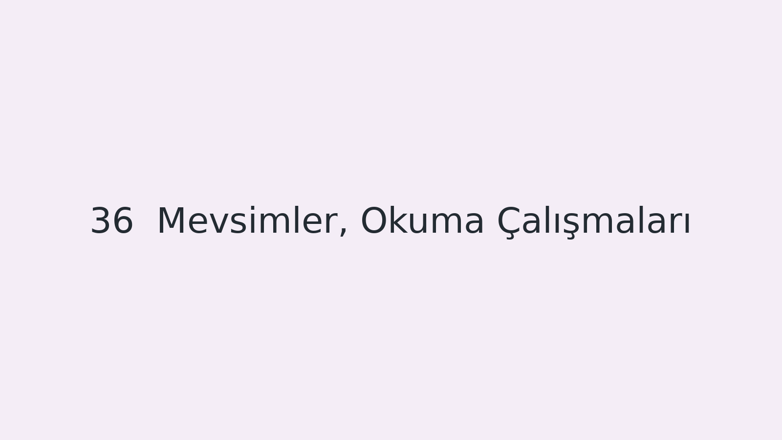 "Mevsimler, Okuma Çalışmaları EBA TV - Yabancı Öğrenciler için Türkçe Dersi 21.12.2020 tarihli yayın içeriğidir."