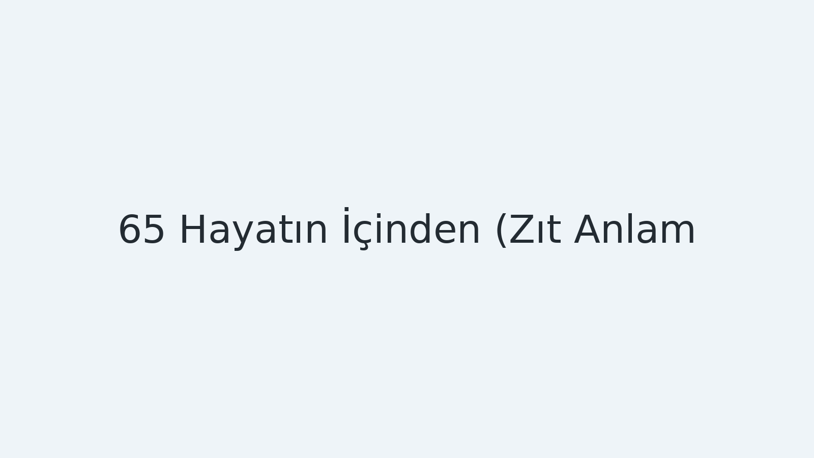 "Hayatın İçinden (Zıt Anlam) EBA TV - Yabancı Öğrenciler İçin Türkçe 11.06.2021 tarihli yayın içeriğidir."