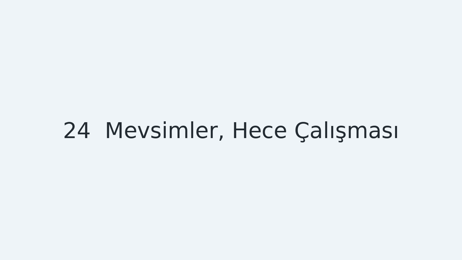 "Mevsimler, Hece Çalışması EBA TV - Yabancı Öğrenciler İçin Türkçe Dersi 15.12.2020 tarihli yayın içeriğidir."