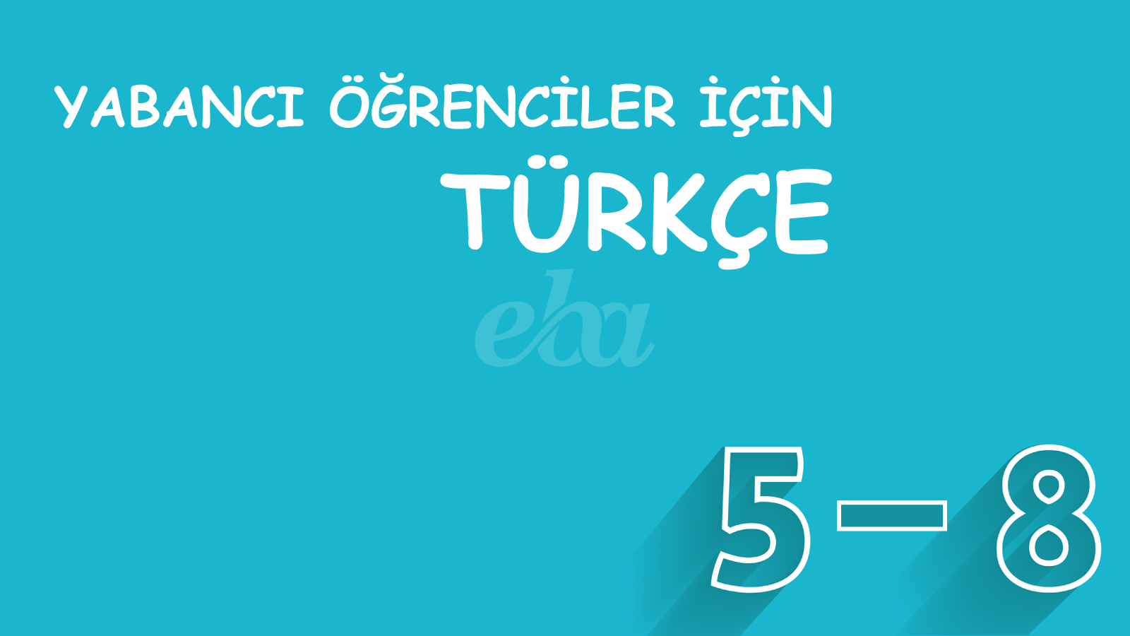 Yabancı Öğrenciler İçin Türkçe 5 - 8. Sınıf