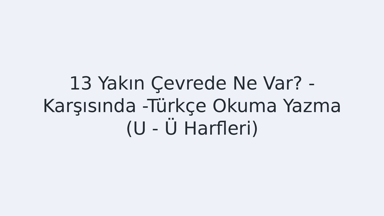 "Yakın Çevrede Ne Var? - Karşısında -Türkçe Okuma Yazma (U - Ü Harfleri) EBA TV - Yabancı Öğrenciler İçin Türkçe 02.11.2020 tarihli yayın içeriğidir."