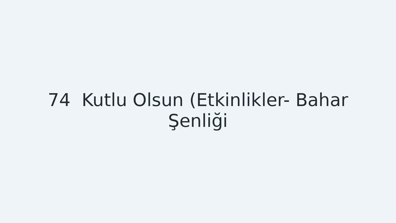 "Kutlu Olsun (Etkinlikler- Bahar Şenliği) EBA TV - Yabancı Öğrenciler İçin Türkçe Dersi 08.04.2021 tarihli yayın içeriğidir."