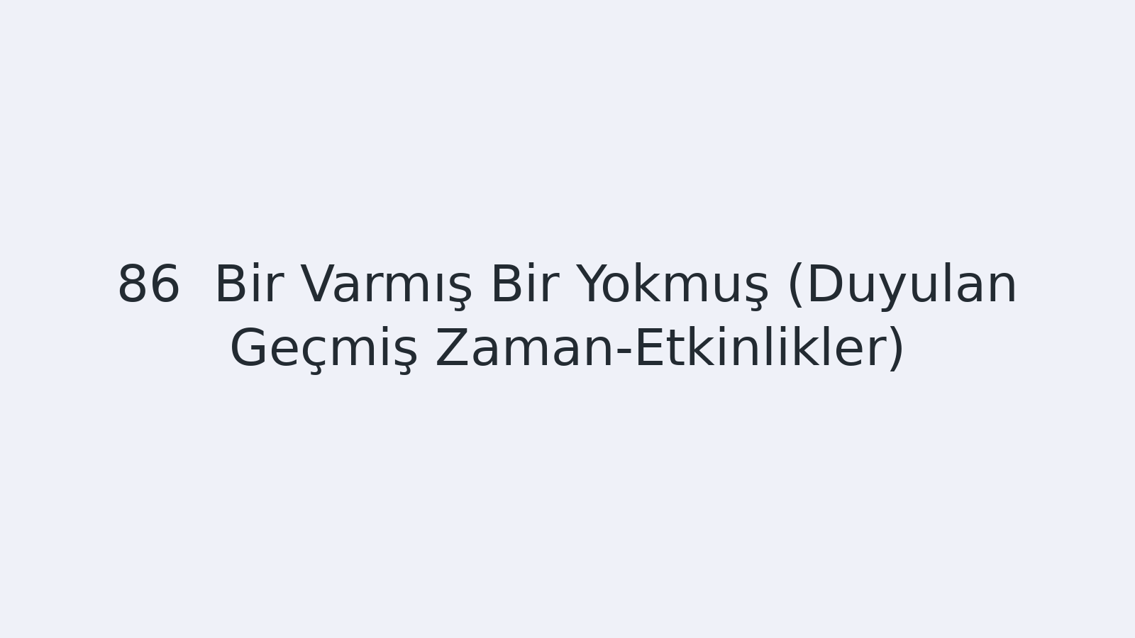 "Bir Varmış Bir Yokmuş (Duyulan Geçmiş Zaman-Etkinlikler) EBA TV - Yabancı Öğrenciler İçin Türkçe Dersi 06.05.2021 tarihli yayın içeriğidir."