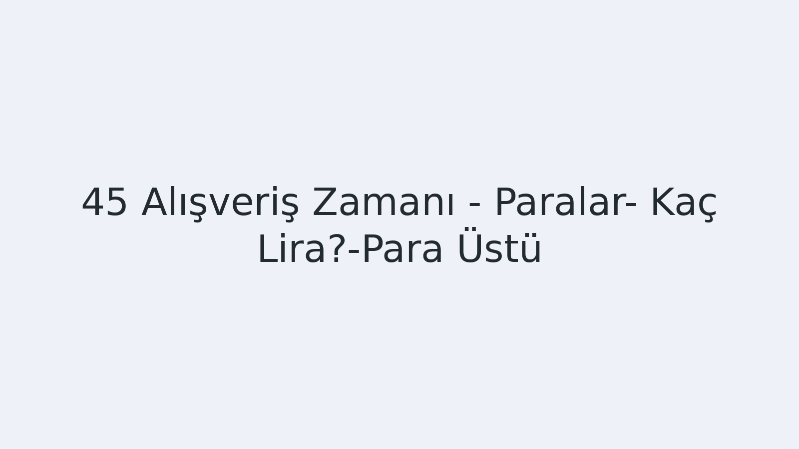 "Alışveriş Zamanı - Paralar- Kaç Lira?-Para Üstü EBA TV - Yabancı Öğrenciler İçin Türkçe 25.03.2021 tarihli yayın içeriğidir."