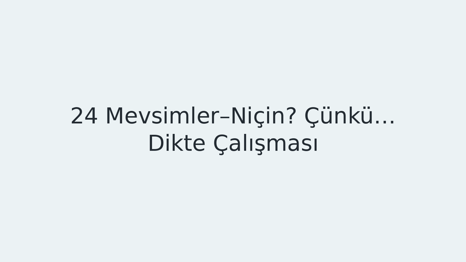 "Mevsimler–Niçin? Çünkü… Dikte Çalışması EBA TV - Yabancı Öğrenciler İçin Türkçe 15.12.2020 tarihli yayın içeriğidir."