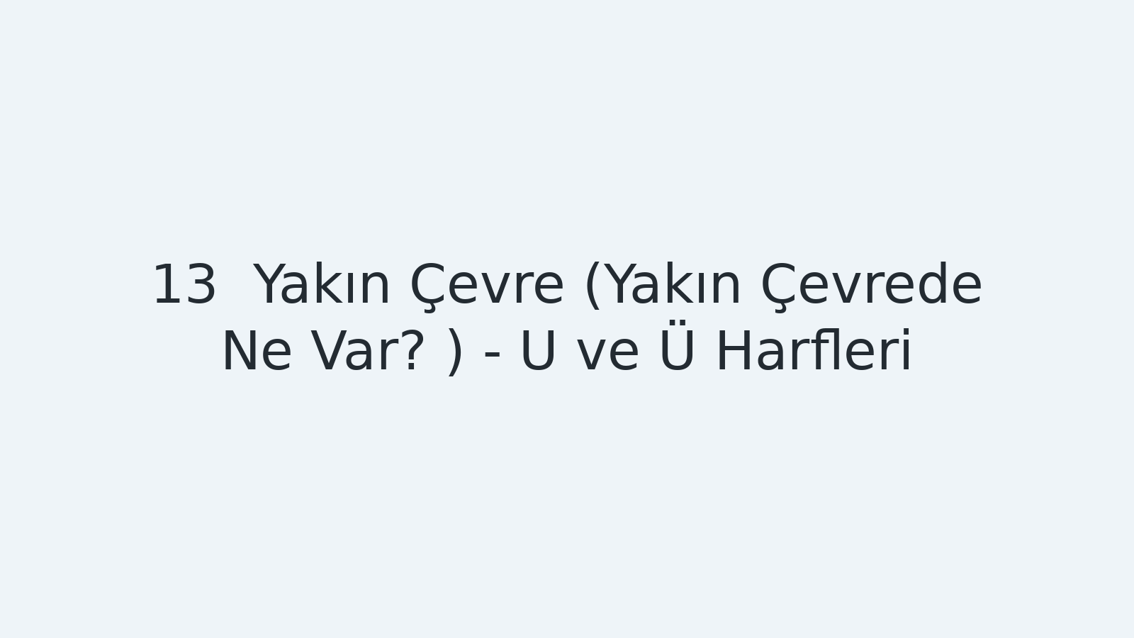 "Yakın Çevre (Yakın Çevrede Ne Var? ) - U ve Ü Harfleri EBA TV - Yabancı Öğrenciler İçin Türkçe Dersi 02.11.20200 tarihli yayın içeriğidir."