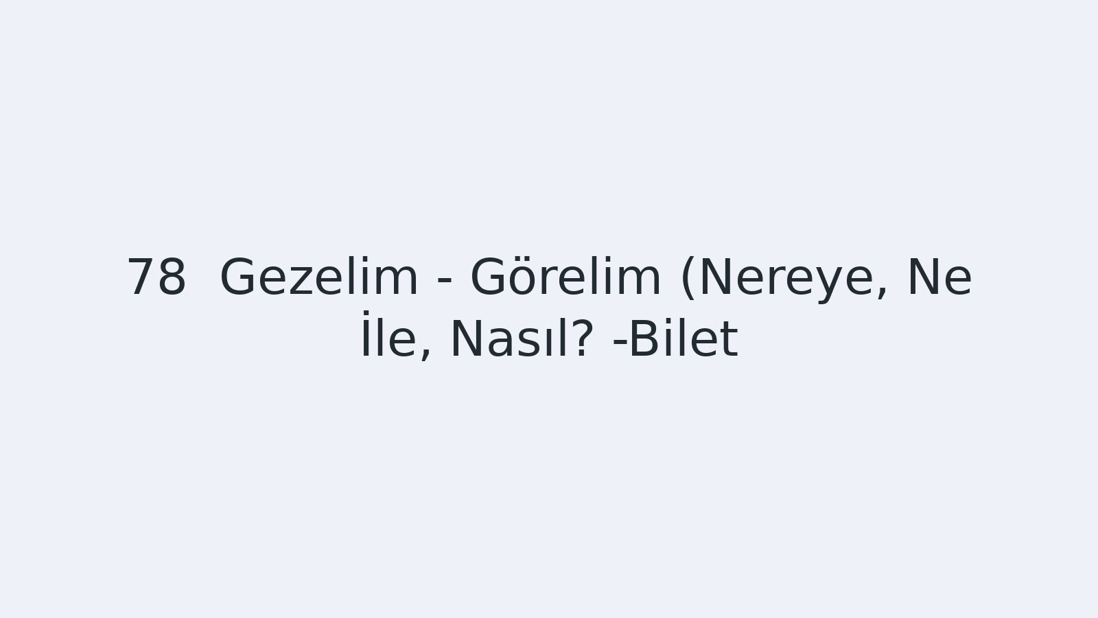 "Gezelim - Görelim (Nereye, Ne İle, Nasıl? -Bilet) EBA TV - Yabancı Öğrenciler İçin Türkçe Dersi 20.04.2021 tarihli yayın içeriğidir."