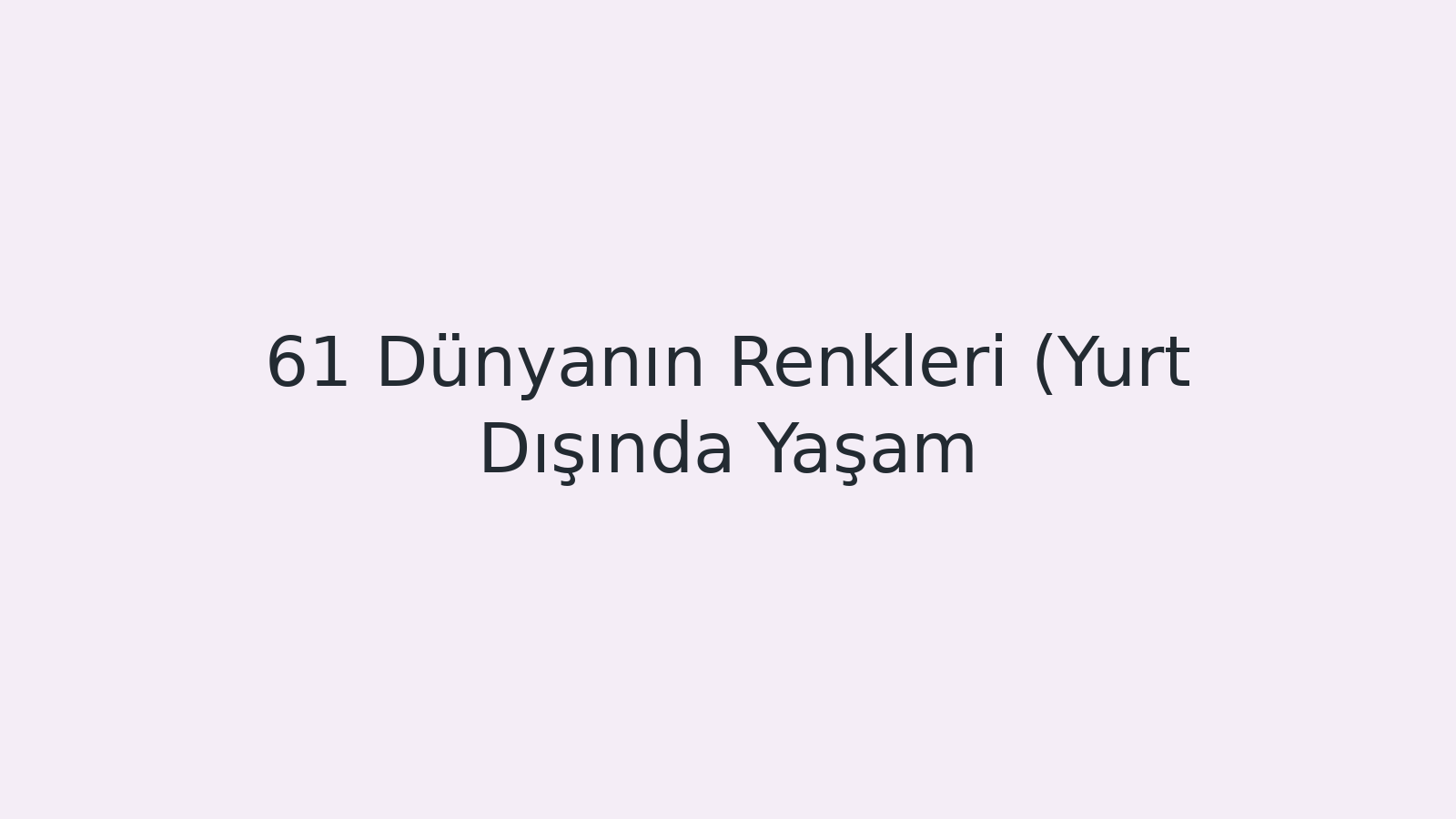 "Dünyanın Renkleri (Yurt Dışında Yaşam) EBA TV - Yabancı Öğrenciler İçin Türkçe 28.05.2021tarihli yayın içeriğidir."