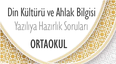Ortaokul Din Kültürü ve Ahlak Bilgisi Yazılıya Hazırlık Çalışma Soruları