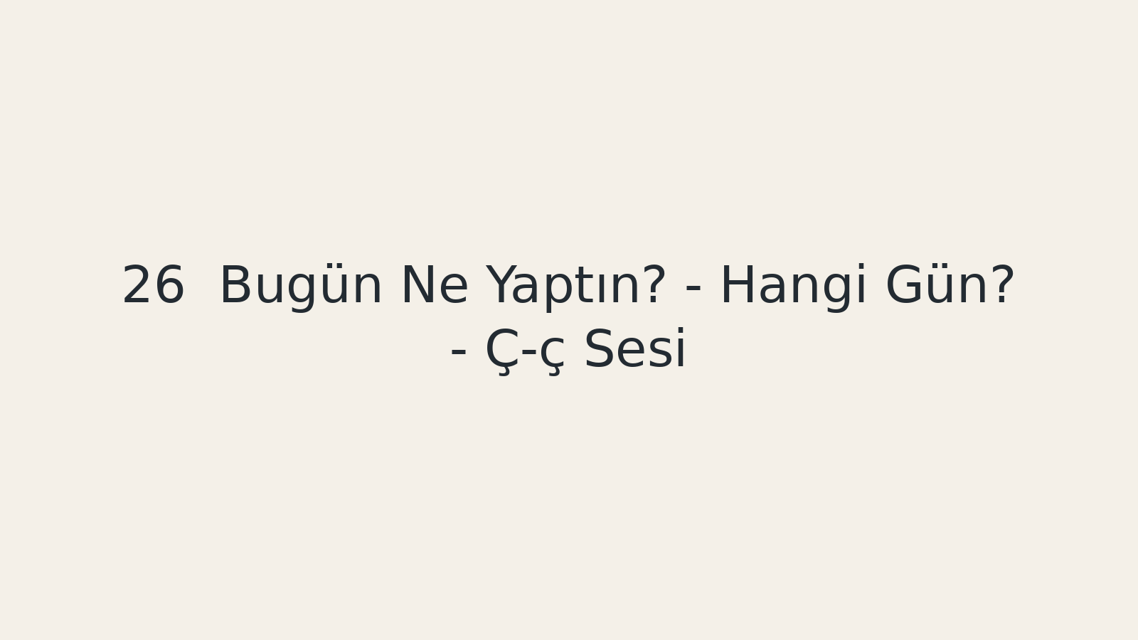 "Bugün Ne Yaptın? - Hangi Gün? - Ç-ç Sesi EBA TV - Yabancı Öğrenciler için Türkçe Dersi 25.11.2020 tarihli yayın içeriğidir."