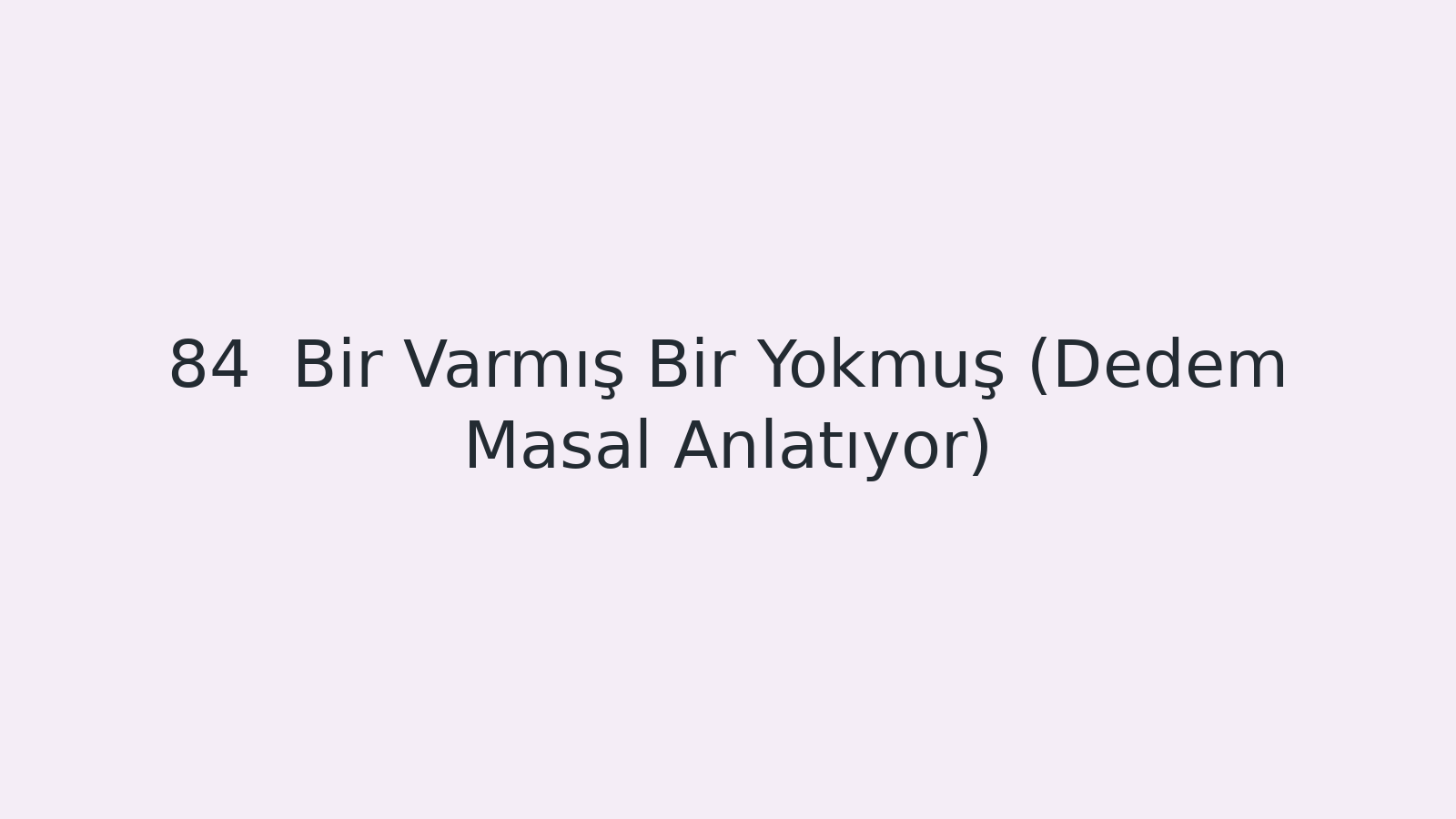 "Bir Varmış Bir Yokmuş (Dedem Masal Anlatıyor) EBA TV - Yabancı Öğrenciler İçin Türkçe Dersi 04.05.2021 tarihli yayın içeriğidir."