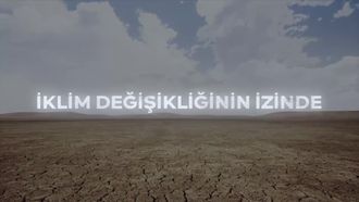 İklim Değişikliğinin İzinde - Zaman Daralıyor