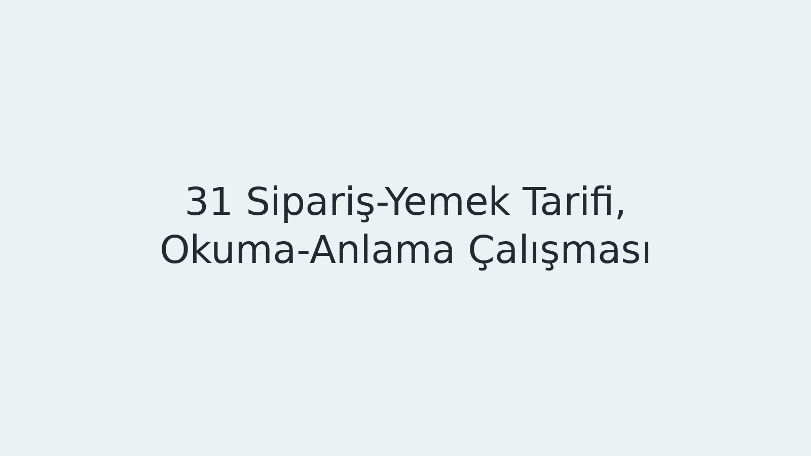 "Sipariş-Yemek Tarifi, Okuma-Anlama Çalışması EBA TV - Yabancı Öğrenciler İçin Türkçe 11.01.2021 tarihli yayın içeriğidir."