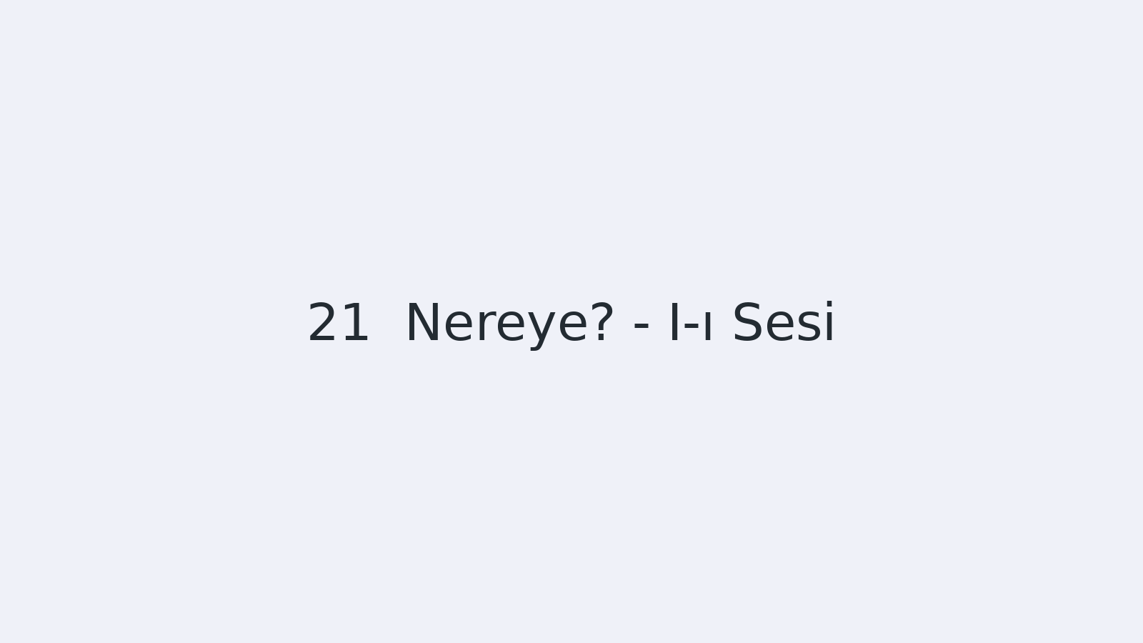 "Nereye? - I-ı Sesi EBA TV - Yabancı Öğrenciler için Türkçe Dersi 09.11.2020 tarihli yayın içeriğidir."