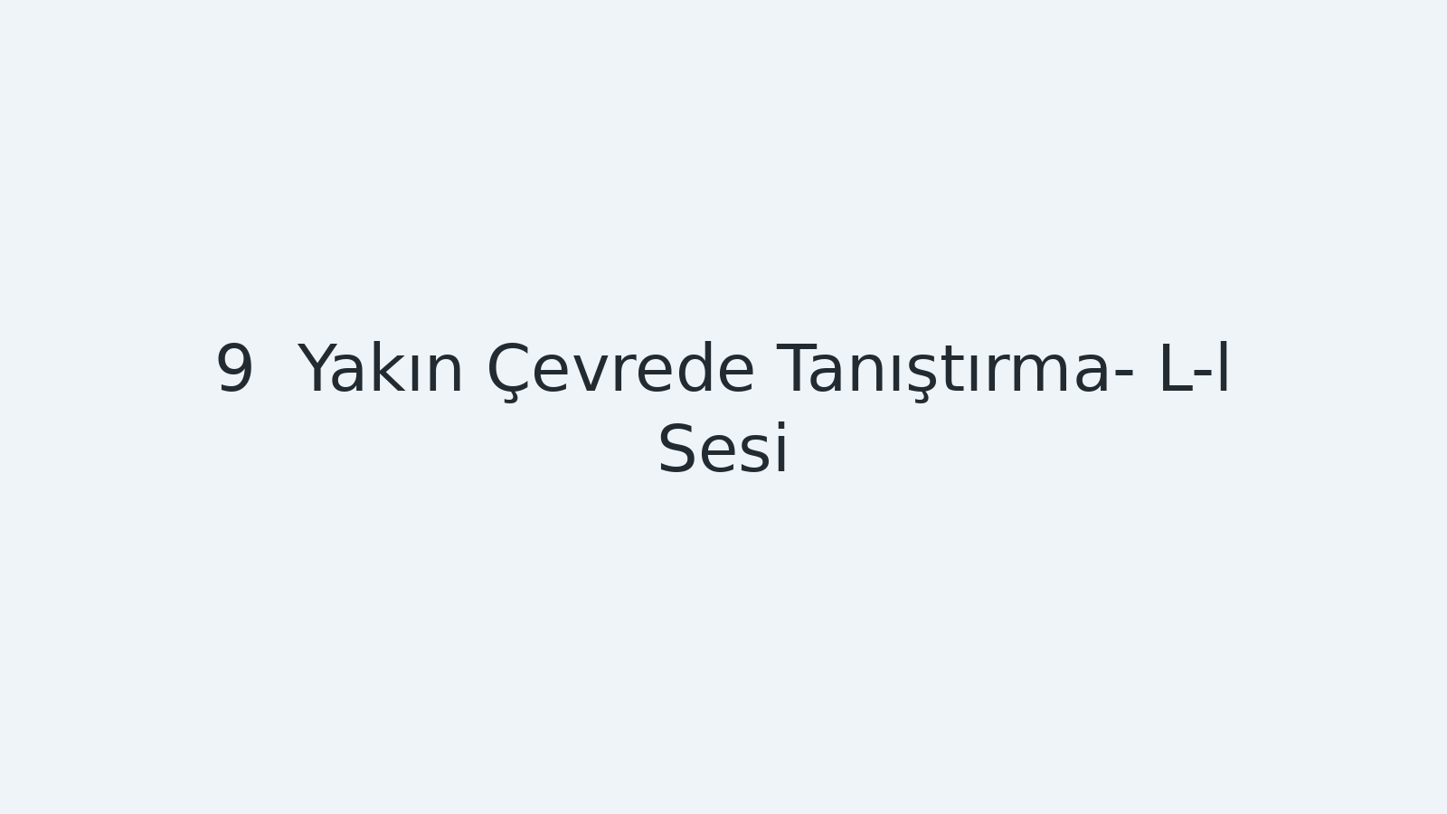 "Yakın Çevrede Tanıştırma- L-l Sesi EBA TV - Yabancı Öğrenciler için Türkçe Dersi 07.10.2020 tarihli yayın içeriğidir."