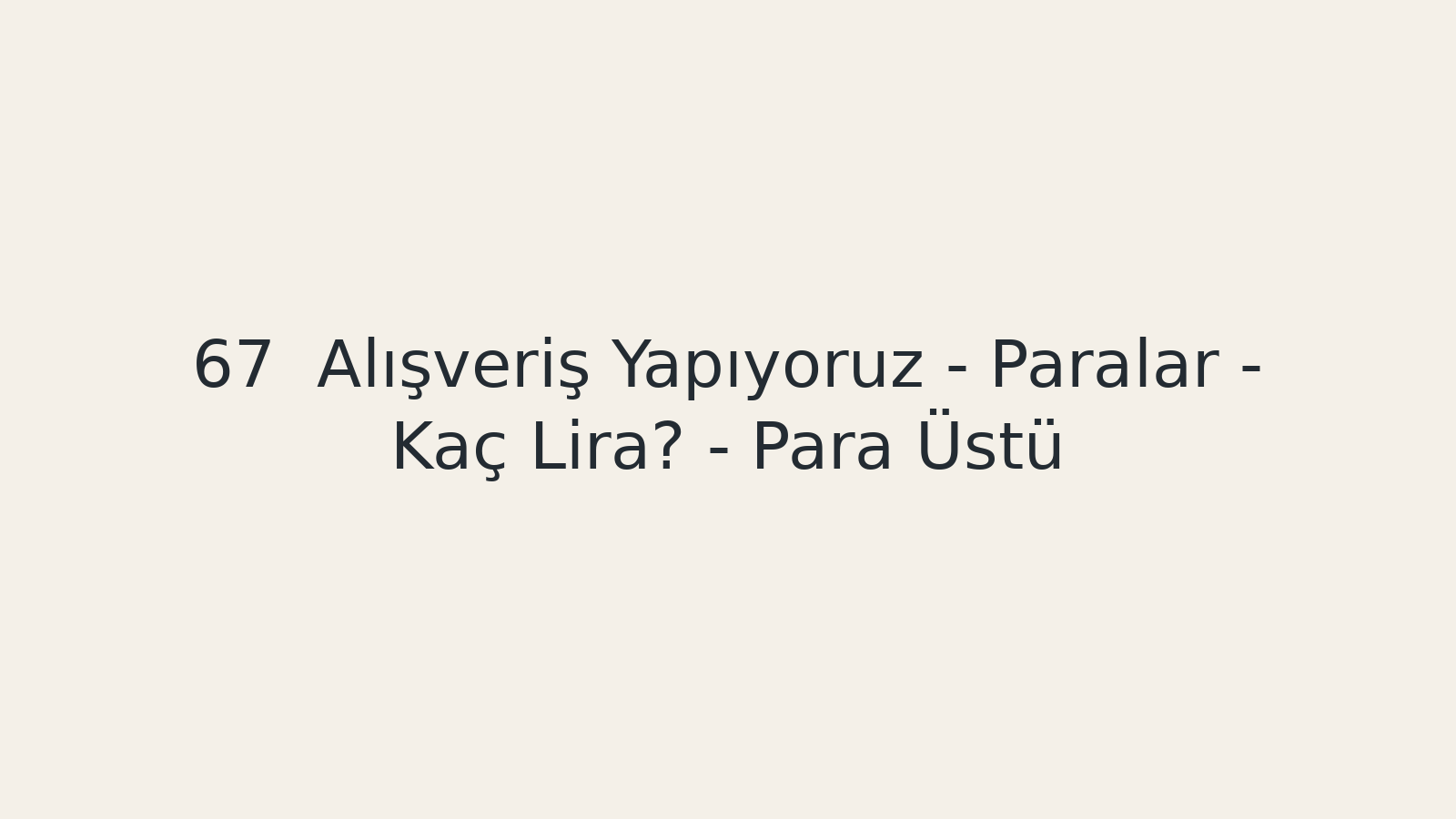 "Alışveriş Yapıyoruz - Paralar - Kaç Lira? - Para Üstü EBA TV - Yabancı Öğrenciler İçin Türkçe Dersi 24.03.2021 tarihli yayın içeriğidir."