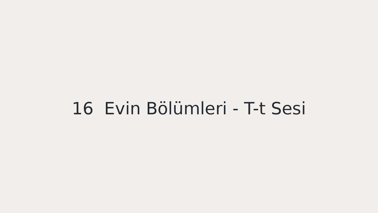 "Evin Bölümleri - T-t Sesi EBA TV - Yabancı Öğrenciler için Türkçe Dersi 27.10.2020 tarihli yayın içeriğidir."