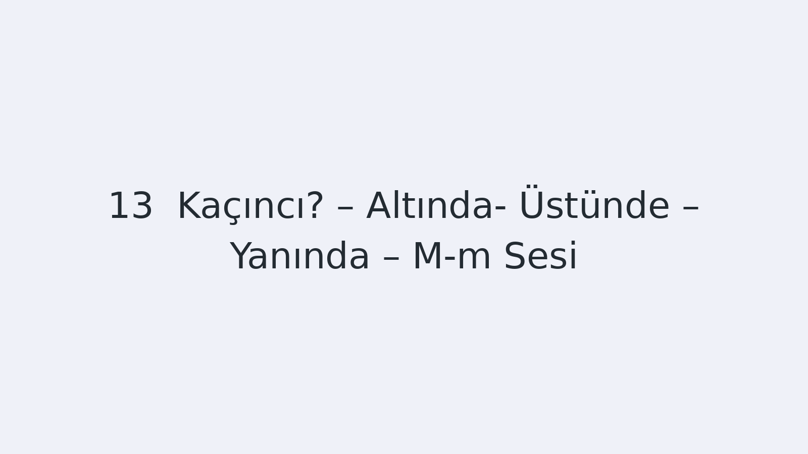 "Kaçıncı? – Altında- Üstünde – Yanında – M-m Sesi EBA TV - Yabancı Öğrenciler için Türkçe Dersi 21.10.2020 tarihli yayın içeriğidir."