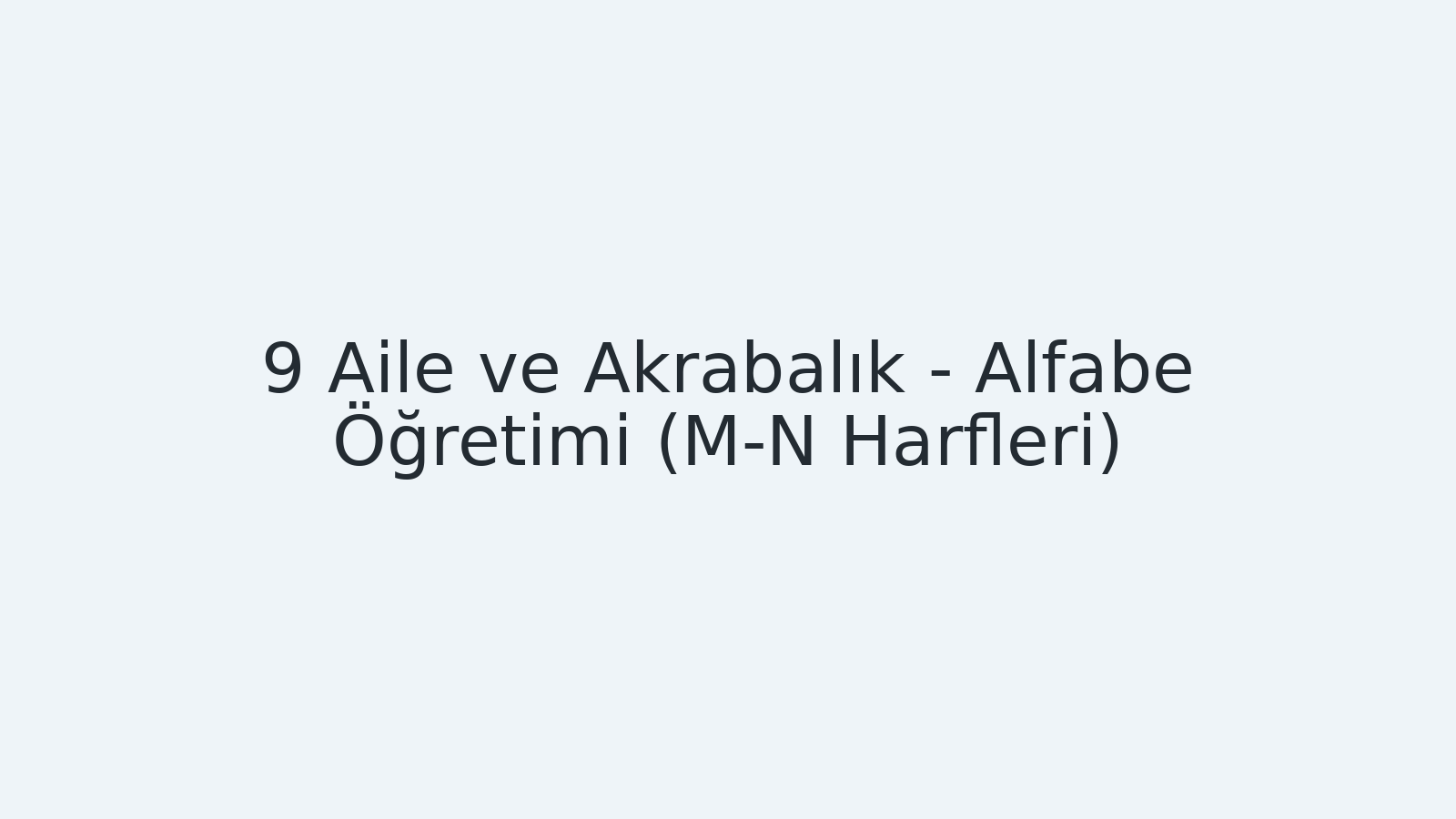 "Aile ve Akrabalık - Alfabe Öğretimi (M-N Harfleri) EBA TV - Yabancı Öğrenciler İçin Türkçe 19.10.2020 tarihli yayın içeriğidir."