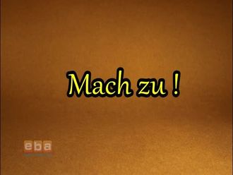 Mach zu!