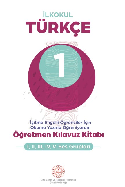 İşitme Engelli Öğrenciler İçin 1. Sınıf Türkçe Öğretmen Kılavuz Kitabı