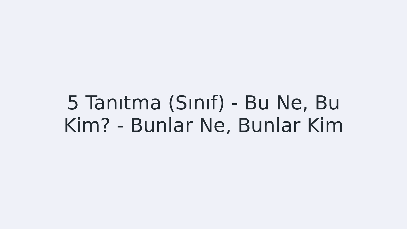 "Tanıtma (Sınıf) - Bu Ne, Bu Kim? - Bunlar Ne, Bunlar Kim? EBA TV - Yabancı Öğrenciler İçin Türkçe 05.10.2020 tarihli yayın içeriğidir."