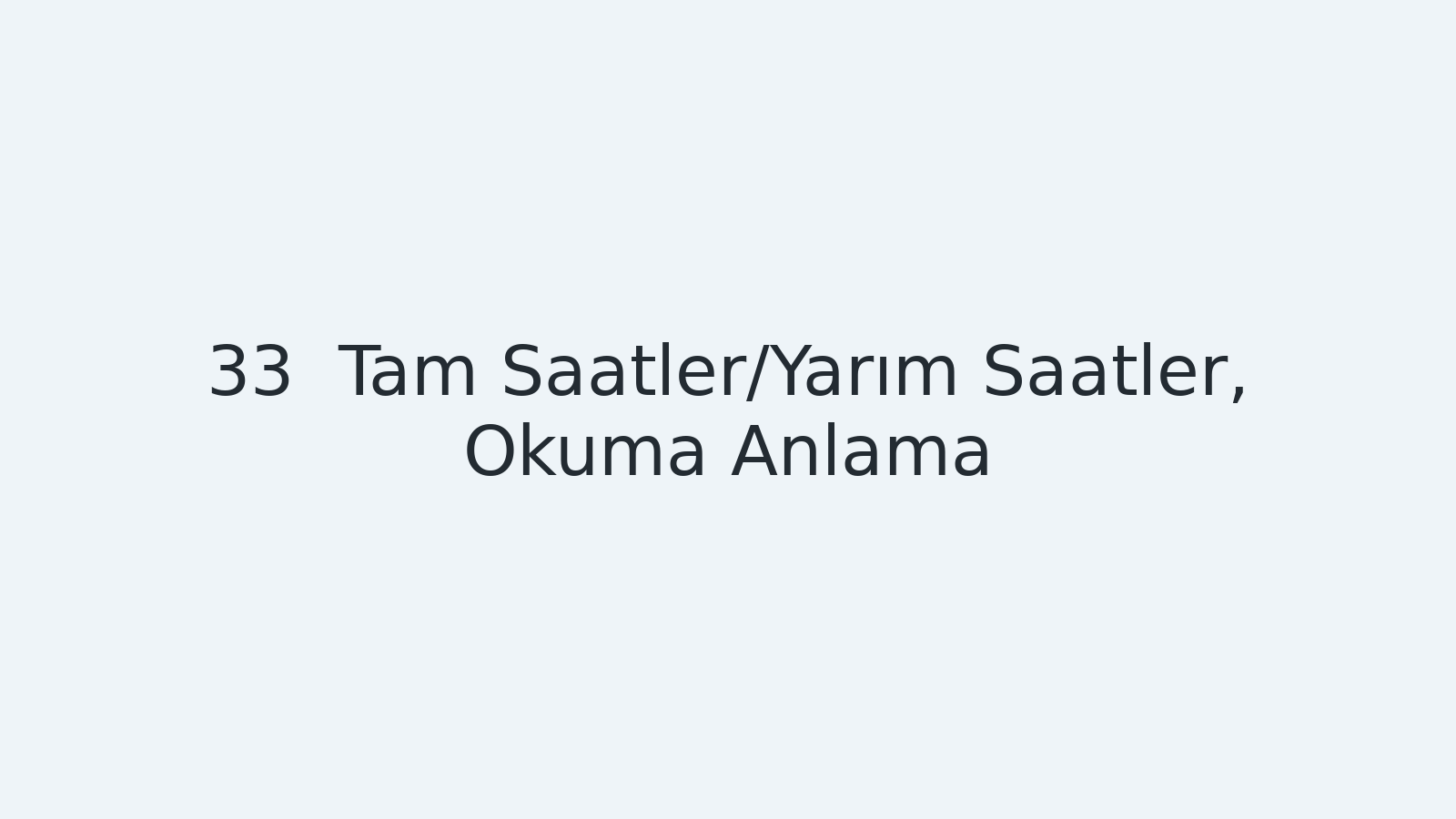 "Tam Saatler/Yarım Saatler, Okuma Anlama EBA TV - Yabancı Öğrenciler İçin Türkçe Dersi 18.01.2021 tarihli yayın içeriğidir."