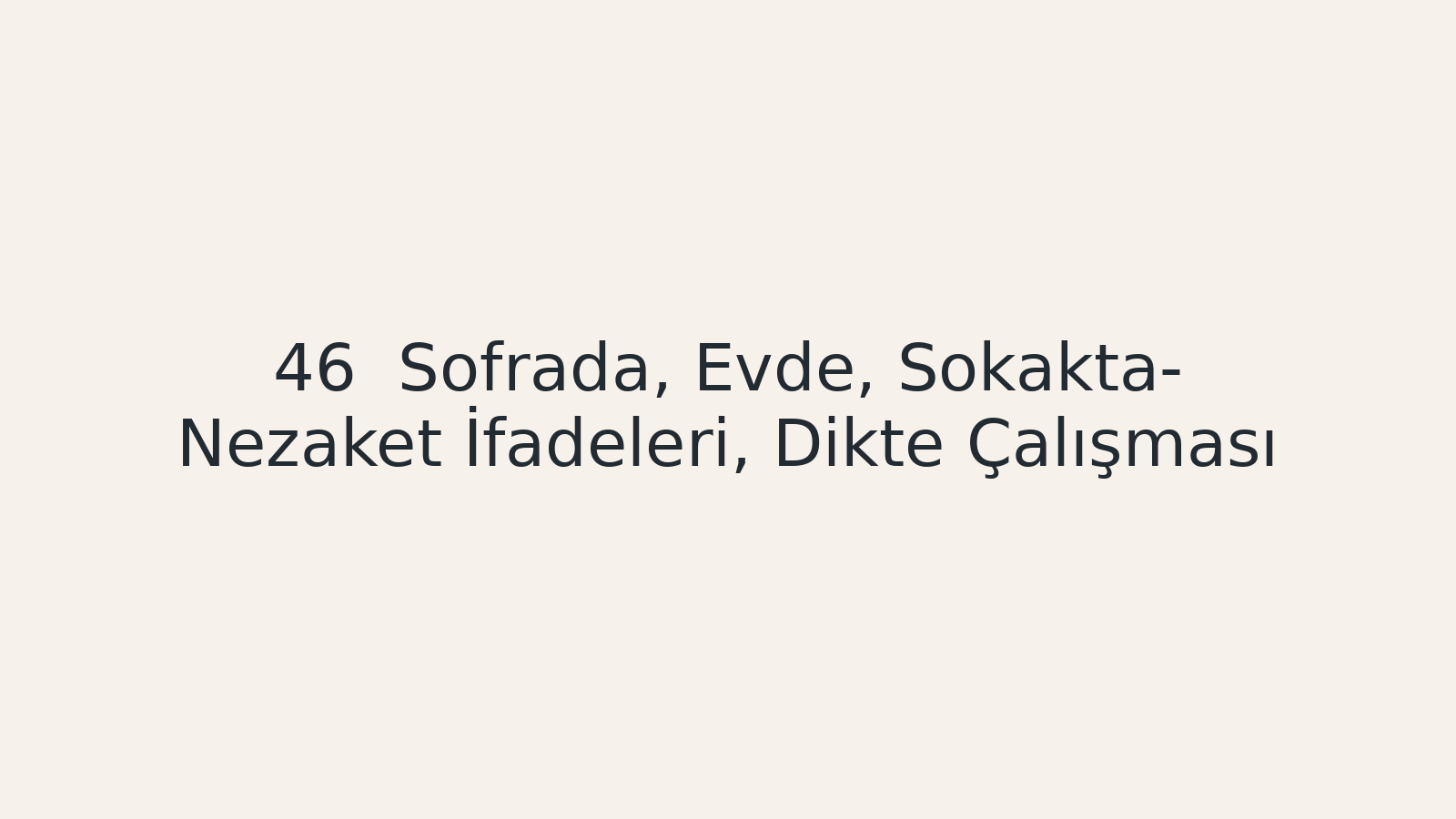 "Sofrada, Evde, Sokakta- Nezaket İfadeleri, Dikte Çalışması EBA TV - Yabancı Öğrenciler için Türkçe Dersi 11.01.2021 tarihli yayın içeriğidir."