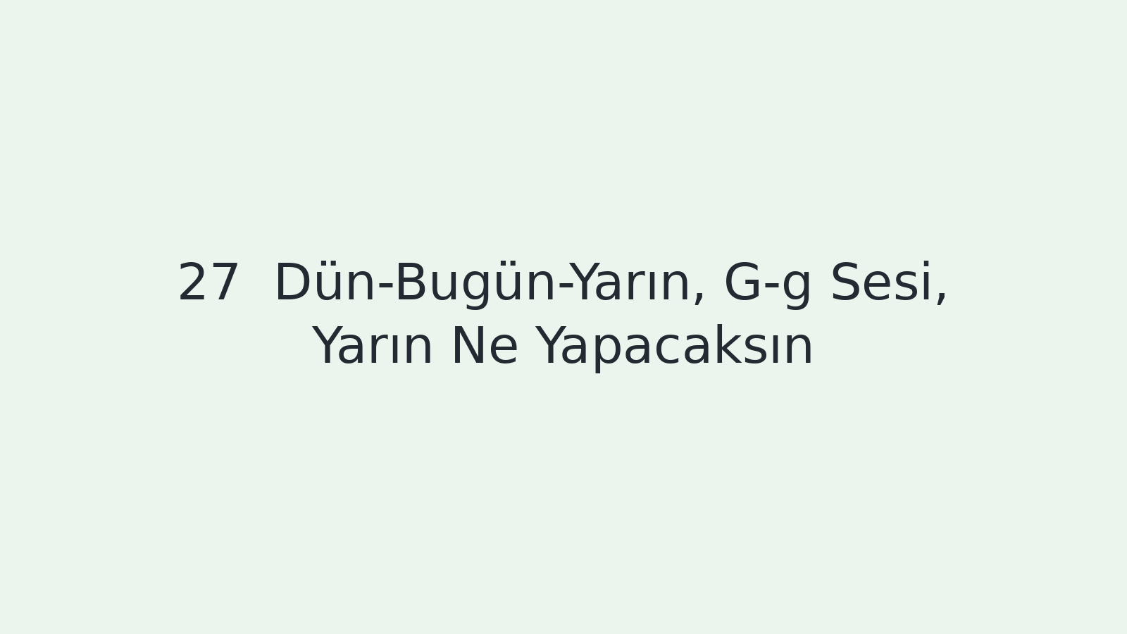 "Dün-Bugün-Yarın, G-g Sesi, Yarın Ne Yapacaksın? EBA TV - Yabancı Öğrenciler için Türkçe Dersi 30.11.2020 tarihli yayın içeriğidir."