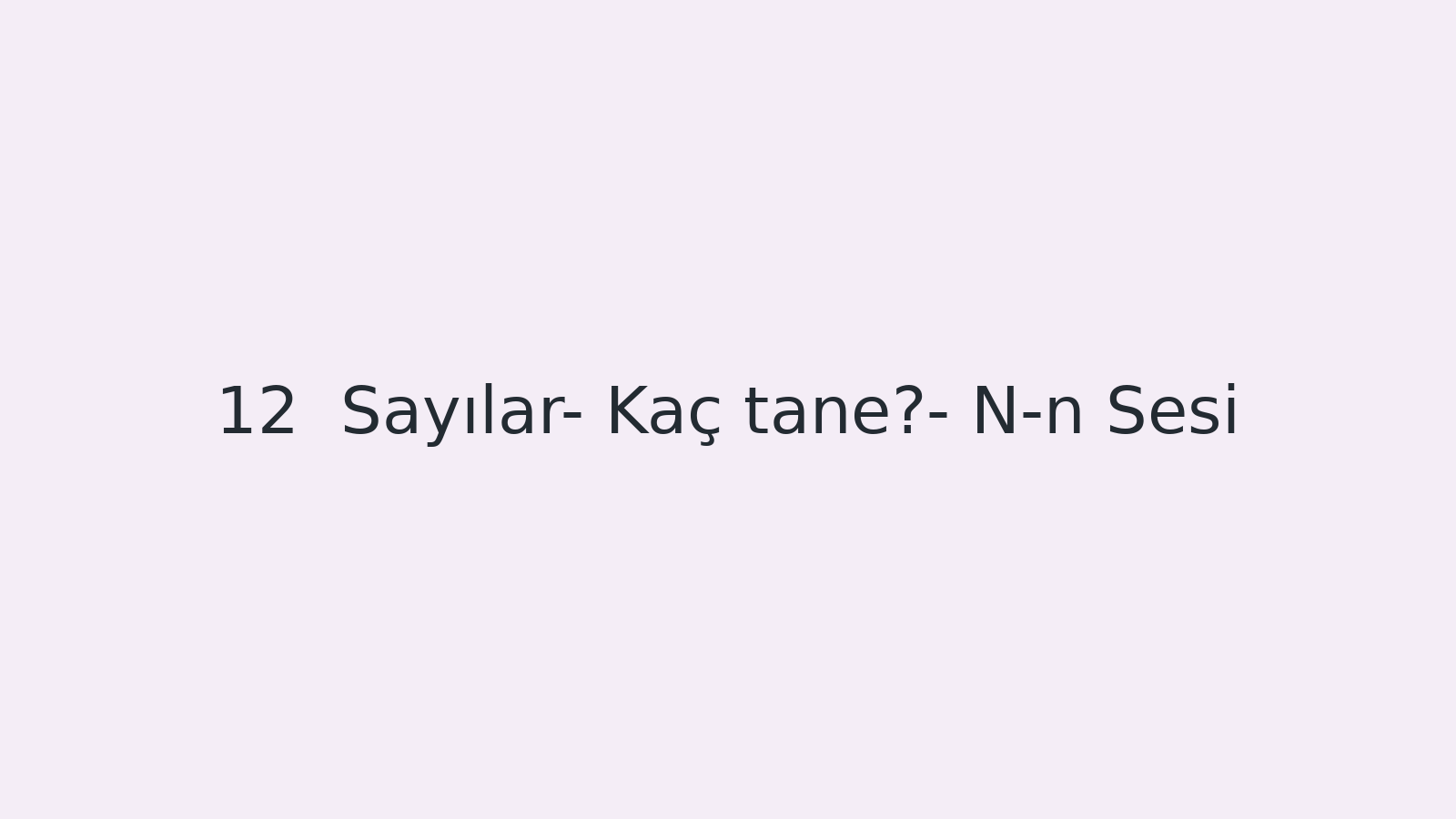 "Sayılar- Kaç tane?- N-n Sesi EBA TV - Yabancı Öğrenciler için Türkçe Dersi 19.10.2020 tarihli yayın içeriğidir."